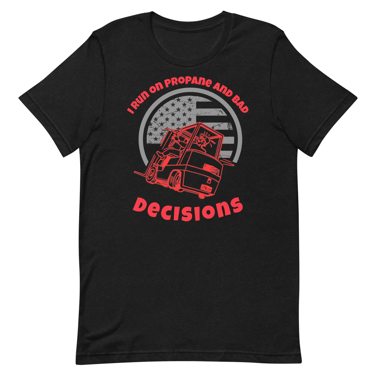 Forklift, I Run On Propand and Bad Decisions R, Industry Clothing, Unisex t-shirt