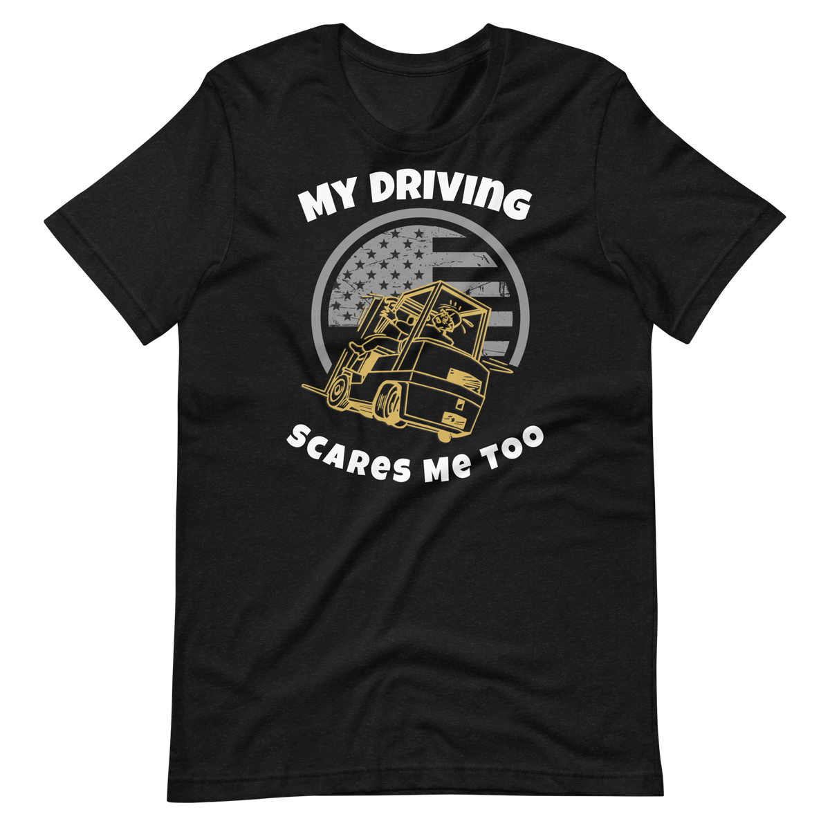 Forklift, My Driving Scares Me Too, Industry Clothing, Unisex t-shirt