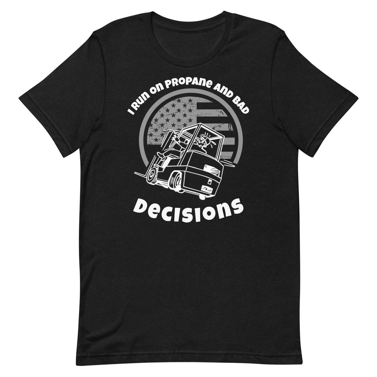 Forklift, I Run on Propane and Bad Decisions W, Industry Clothing, Unisex t-shirt