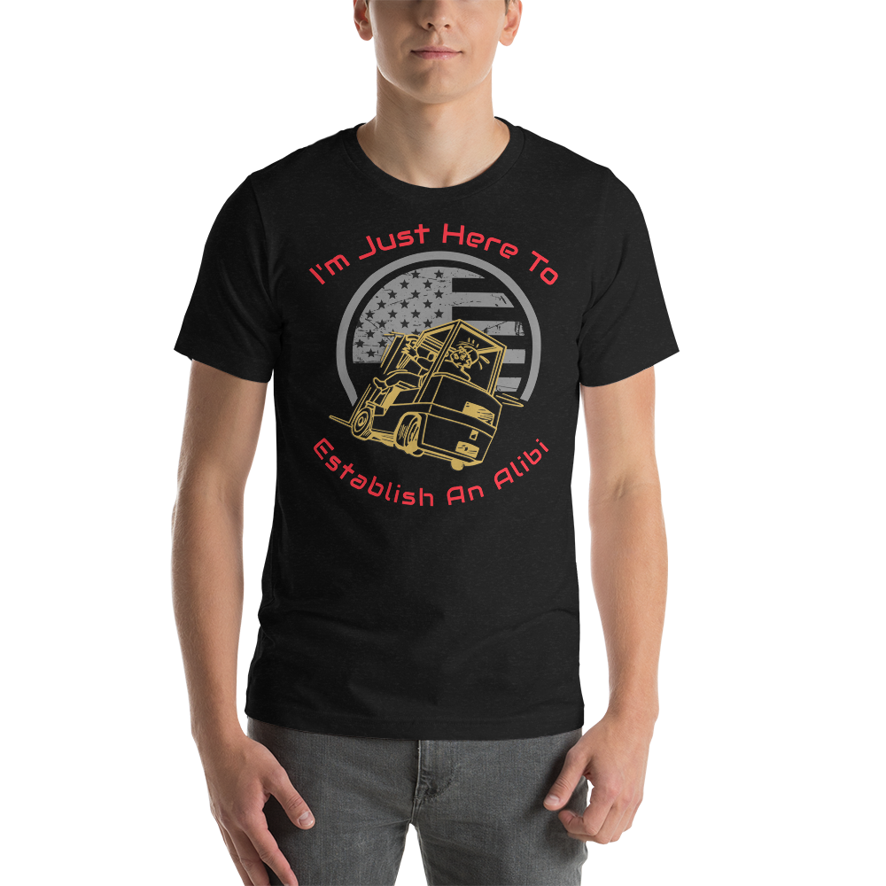 Forklift, I'm Just here to Establish an Alibi GR, Industry Clothing, Unisex t-shirt