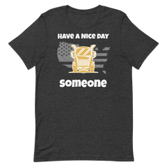 Trucker, Have a Nice Day Truck Someone, Industry Clothing, Unisex t-shirt