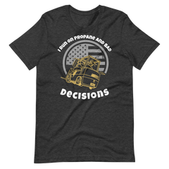 Forklift, I Run On Propane and Bad Decisions, Industry Clothing, Unisex t-shirt