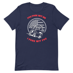 Forklift, You Fork Wit Me I Fork Wit You, Industry Clothing, Unisex t-shirt